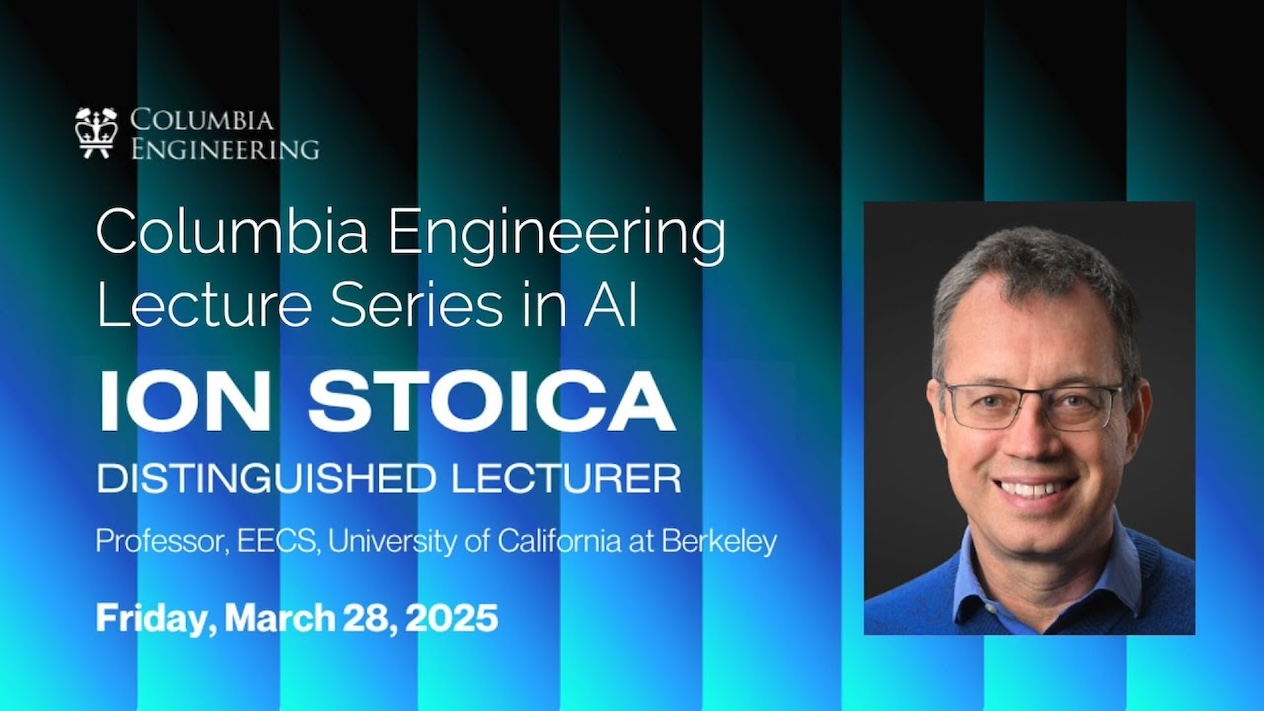 "Columbia Engineering Lecture Series in AI | Ion Stoica | Professor, EECS University of California at Berkeley"